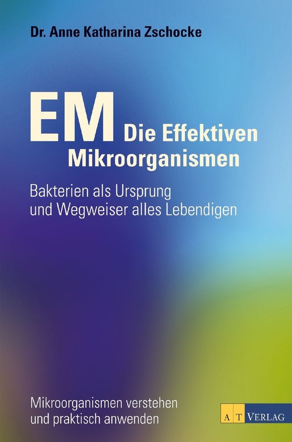 Dr. A.K. Zschocke: EM - Die Effektiven Mikroorganismen